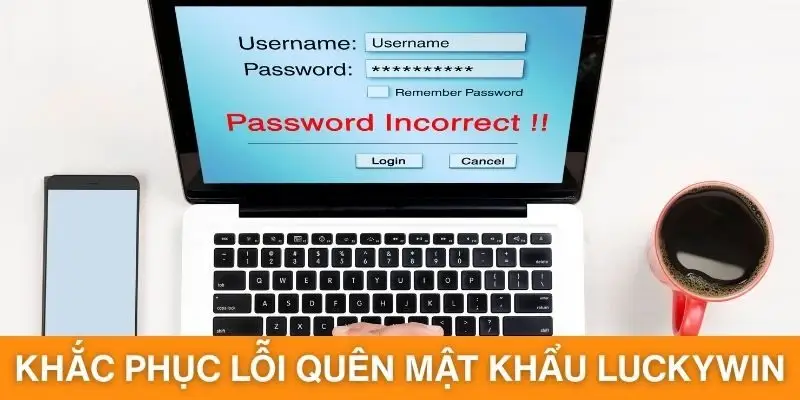 Khắc phục lỗi quên mật khẩu khi đăng nhập Luckywin