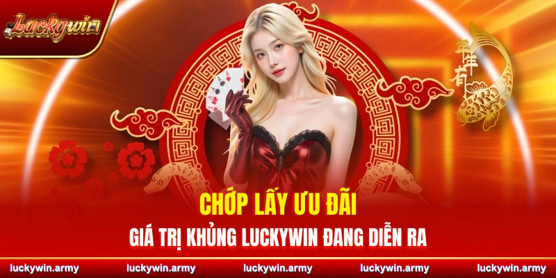Chớp lấy ưu đãi giá trị khủng Luckywin đang diễn ra