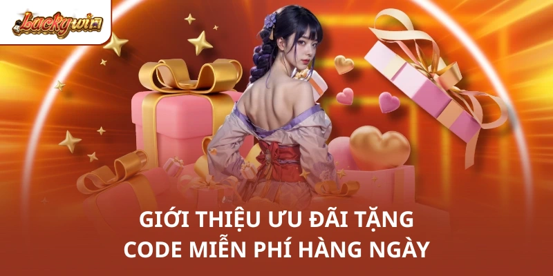 Giới thiệu ưu đãi tặng code miễn phí hàng ngày