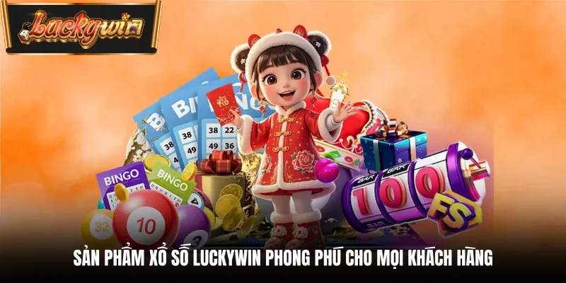 Sản phẩm xổ số Luckywin phong phú cho mọi khách hàng