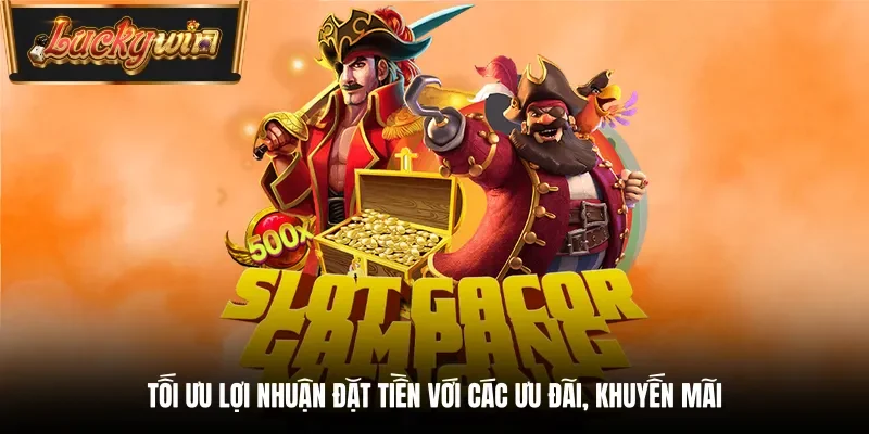 Tối ưu lợi nhuận đặt tiền với các ưu đãi, khuyến mãi